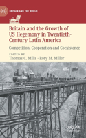 Britain and the Growth of Us Hegemony in Twentieth-Century Latin America