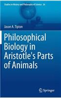 Philosophical Biology in Aristotle's Parts of Animals