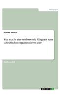 Was macht eine umfassende Fähigkeit zum schriftlichen Argumentieren aus?