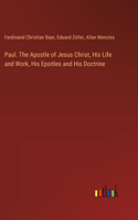 Paul. The Apostle of Jesus Christ, His Life and Work, His Epsitles and His Doctrine