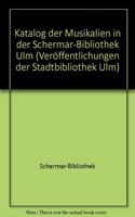 Katalog Der Musikalien in Der Schermar-Bibliothek Ulm