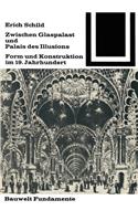 Zwischen Glaspalast Und Palais Des Illusions: Form Und Konstruktion Im 19. Jahrhundert