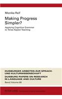 Making Progress Simpler?: Applying Cognitive Grammar to Tense-Aspect Teaching(88 DASK – Duisburger Arbeiten zur Sprach- und Kulturwissenschaft / Duisburg Papers on Research in Language and Culture)