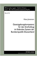 Gesetzgebungskompetenz Fuer Den Strafvollzug Im Foederalen System Der Bundesrepublik Deutschland