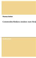 Commodity-Risiken. Ansätze zum Hedging