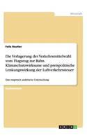 Die Verlagerung Der Verkehrsmittelwahl Vom Flugzeug Zur Bahn. Klimaschutzwirksame Und Preispolitische Lenkungswirkung Der Luftverkehrssteuer