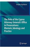 The Role of the Cyprus Attorney General's Office in Prosecutions: Rhetoric, Ideology and Practice