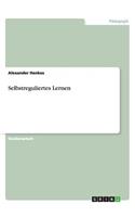 Selbstreguliertes Lernen