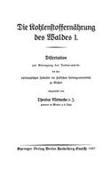 Die Kohlenstoffernährung des Waldes I: Dissertation zur Erlangung der Doktorwürde bei der philosophischen Fakultät der Hessischen Ludwigsuniversität zu Gießen(German)