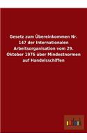 Gesetz Zum Ubereinkommen NR. 147 Der Internationalen Arbeitsorganisation Vom 29. Oktober 1976 Uber Mindestnormen Auf Handelsschiffen