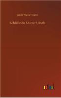 Schläfst du Mutter?, Ruth