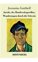 Jacobs, des Handwerksgesellen, Wanderungen durch die Schweiz