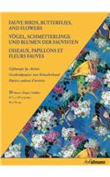 Fauve Birds, Butterflies, and Flowers/ Vogel, Schmetterlinge und Blumen der Fauvisten/ Oiseaux, Papillons et Fleurs fauves