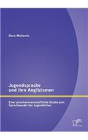 Jugendsprache und ihre Anglizismen
