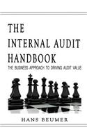 The Internal Audit Handbook - The Business Approach to Driving Audit Value