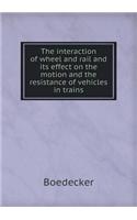 The Interaction of Wheel and Rail and Its Effect on the Motion and the Resistance of Vehicles in Trains