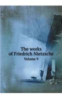 The Works of Friedrich Nietzsche Volume 9