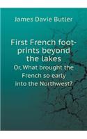 First French foot-prints beyond the lakes Or, What brought the French so early into the Northwest?: (English)