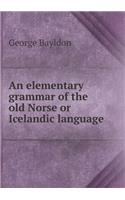 An Elementary Grammar of the Old Norse or Icelandic Language