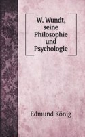W. Wundt, seine Philosophie und Psychologie