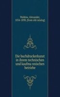 Die buchdruckerkunst in ihrem technischen und kaufmannischen betriebe