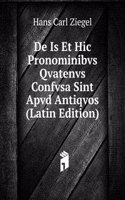 De Is Et Hic Pronominibvs Qvatenvs Confvsa Sint Apvd Antiqvos (Latin Edition)