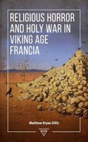 Religious Horror and Holy War in Viking Age Francia