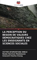 Perception Du Besoin de Valeurs Démocratiques Chez Les Enseignants En Sciences Sociales