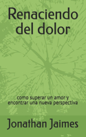 Renaciendo del dolor: como superar un amor y encontrar una nueva perspectiva