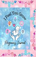 I Feel You Grow - 40 Weeks Pregnancy Journal