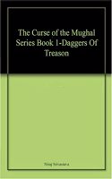 The Curse Of The Mughal Series Book 1:: Daggers Of Treason
