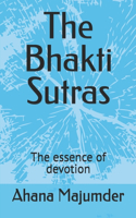 The Bhakti Sutras: The essence of devotion