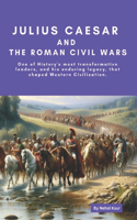 Julius Caesar and the Roman Civil Wars