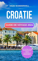 Croatie Guide de Voyage 2024: Découvrez des destinations moins connues et des endroits secrets, des plages isolées aux charmants villages.