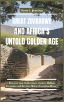 Great Zimbabwe and Africa's Untold Golden Age