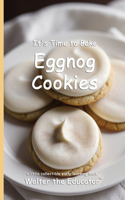 It's Time to Bake Eggnog Cookies: (Time to Bake Book)