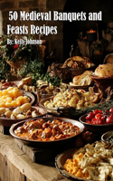 50 Medieval Banquets and Feasts Recipes