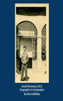 Arnold Kreisman, Ph.D.: Geographer and Cartographer