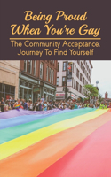 Being Proud When You're Gay: The Community Acceptance, Journey To Find Yourself: How To Come Out On Social Media