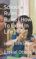 School Rules, Life Rules ( How To Excel In Life )