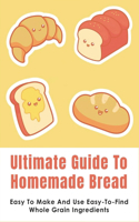 Ultimate Guide To Homemade Bread