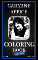 Carmine Appice Sarcastic Coloring Book: An Adult Coloring Book For Leaving Your Bullsh*t Behind