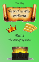 Richest Place on Earth: Part 2: The Rise of Romulus