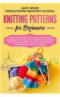 Knitting Patterns for Beginners: Learn How to Knit with a Step-by-Step Guide Explaining Patterns and Techniques for Creating Your Own Masterpiece. Realize Your Personal Creations St