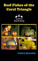 Reef Fishes of the Coral Triangle: Reef ID Books: 5 (Coral Reef Academy: Indo-Pacific Photo Guides)