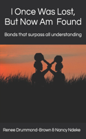 I Once Was Lost, But Now Am Found: Bonds that surpass all understanding