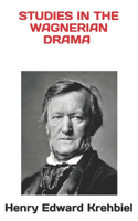 Studies in the Wagnerian Drama