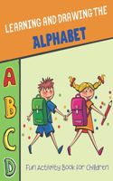 Learning and Drawing the Alphabet: Fun Activity Book for Children (Fun Activity Book for Children Learning and Drawing the Alphabet)
