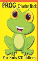 FROG Coloring Book For Kids &Toddlers: Children Activity Book for Boys & Girls Age 3-8, with 50 Super Fun Coloring Pages of Frogs