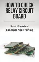 How To Check Relay Circuit Board: Basic Electrical Concepts And Training: How To Test A Relay With A Battery